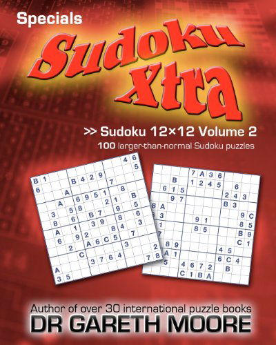 Sudoku 12x12 Volume 2: Sudoku Xtra Specials - Dr Gareth Moore - Books - CreateSpace Independent Publishing Platf - 9781475180398 - April 11, 2012