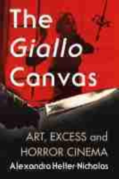 Cover for Alexandra Heller-Nicholas · The Giallo Canvas: Art, Excess and Horror Cinema (Paperback Book) (2021)