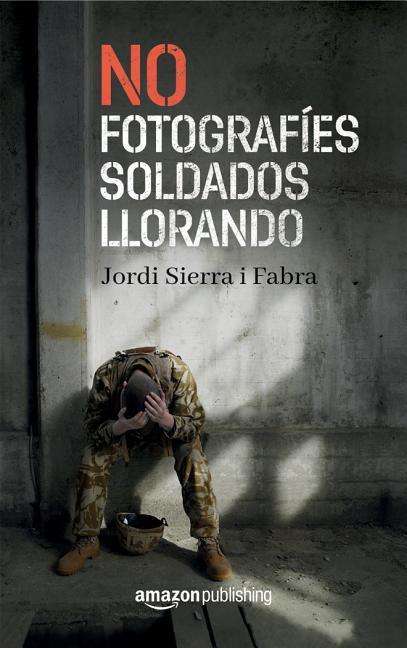 Cover for Jordi Sierra I Fabra · No fotografies soldados llorando (Pocketbok) (2018)