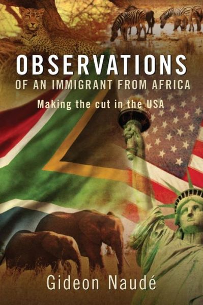 Cover for Gideon Naude · Observations of an Immigrant from Africa: Making the Cut in the USA (Paperback Book) (2014)