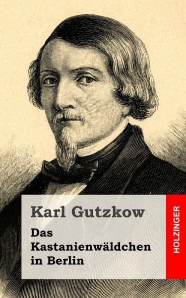 Cover for Karl Gutzkow · Das Kastanienwaldchen in Berlin (Paperback Book) (2013)