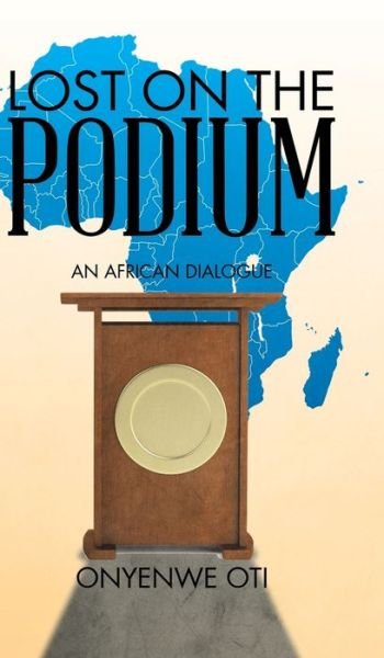 Cover for Onyenwe Oti · Lost on the Podium (Hardcover Book) (2015)