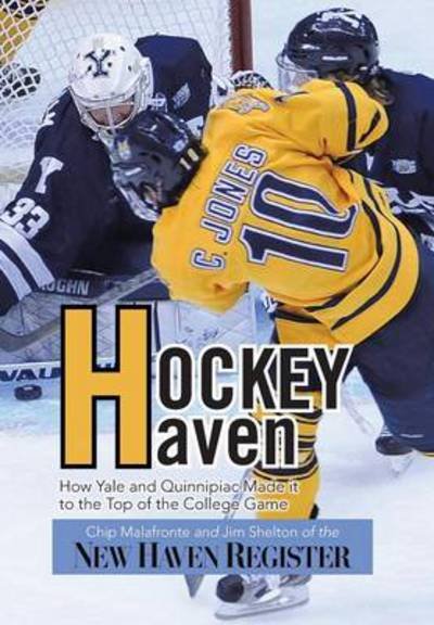 Cover for Chip Malafronte · Hockey Haven: How Yale and Quinnipiac Made It to the Top of the College Game (Hardcover Book) (2013)