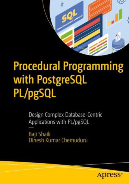 Cover for Baji Shaik · Procedural Programming with PostgreSQL PL/pgSQL: Design Complex Database-Centric Applications with PL/pgSQL (Paperback Bog) [1st edition] (2023)