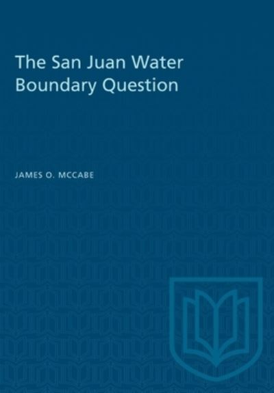 The San Juan Water Boundary Question - James O. McCabe - Książki - University of Toronto Press, Scholarly P - 9781487581398 - 15 grudnia 1964