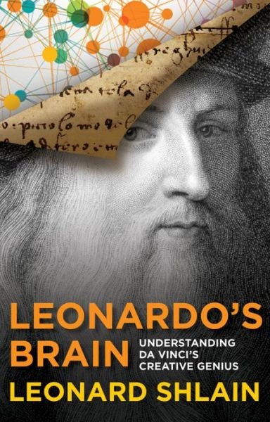 Leonardo's Brain: Understanding Da Vinci's Creative Genius - Leonard Shlain - Böcker - Rowman & Littlefield - 9781493009398 - 1 december 2015