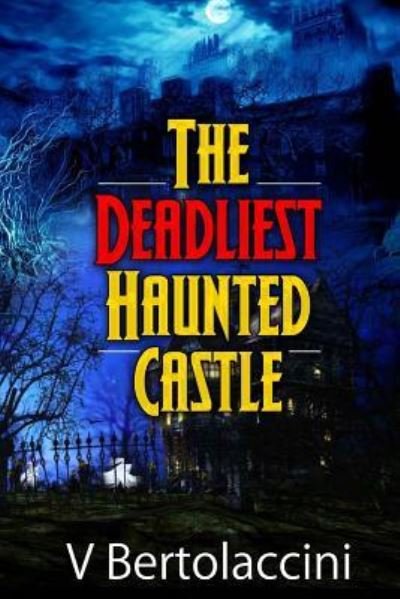 Cover for V Bertolaccini · The Deadliest Haunted Castle (Pocketbok) (2013)