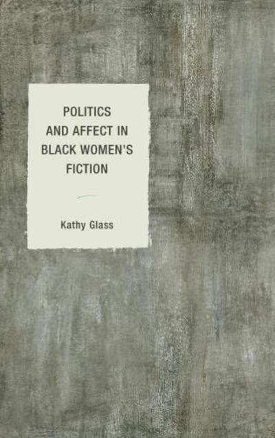 Cover for Kathy Glass · Politics and Affect in Black Women's Fiction - Philosophy of Race (Hardcover Book) (2017)