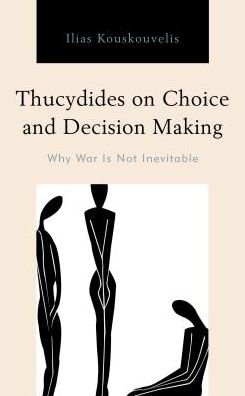 Cover for Ilias Kouskouvelis · Thucydides on Choice and Decision Making: Why War Is Not Inevitable (Hardcover Book) (2018)