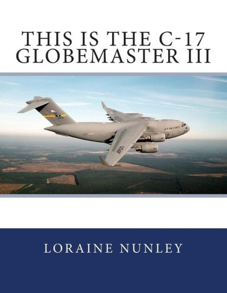 Cover for Loraine D Nunley · This is the C-17 Globemaster III (Pocketbok) (2014)