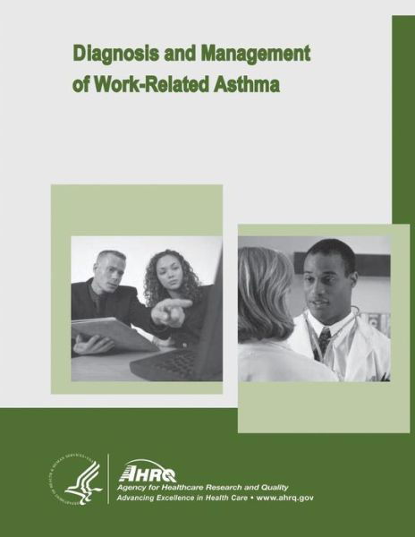 Diagnosis and Management of Work-related Asthma: Evidence Report / Technology Assessment Number 129 - U S Department of Healt Human Services - Livros - Createspace - 9781499726398 - 30 de maio de 2014