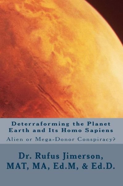 Cover for Rufus O Jimerson · Deterraforming the Planet Earth and Its Homo Sapiens: : Alien or Mega-donor Conspiracy? (Paperback Bog) (2014)