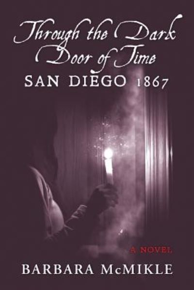 Cover for Barbara Mcmikle · Through the Dark Door of Time: San Diego 1867 a Novel (Paperback Book) (2015)