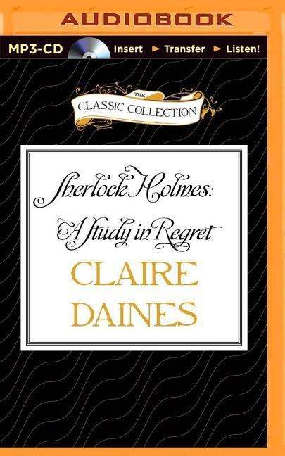 Cover for Claire Daines · Sherlock Holmes: a Study in Regret (MP3-CD) (2015)