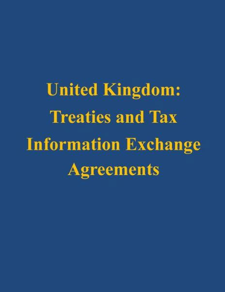Cover for U S Department of the Treasury · United Kingdom: Treaties and Tax Information Exchange Agreements (Taschenbuch) (2014)
