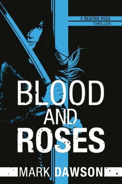 Cover for Mark Dawson · Blood and Roses - A Beatrix Rose Thriller (Paperback Book) (2015)