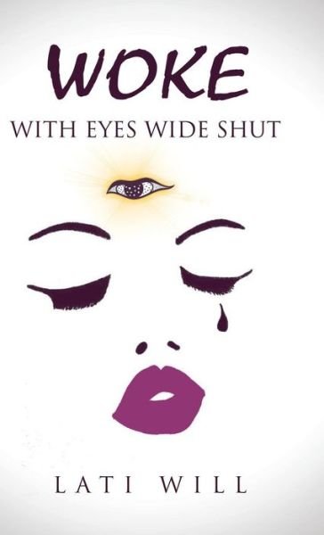 Cover for Lati Will · Woke with Eyes Wide Shut (Hardcover bog) (2018)