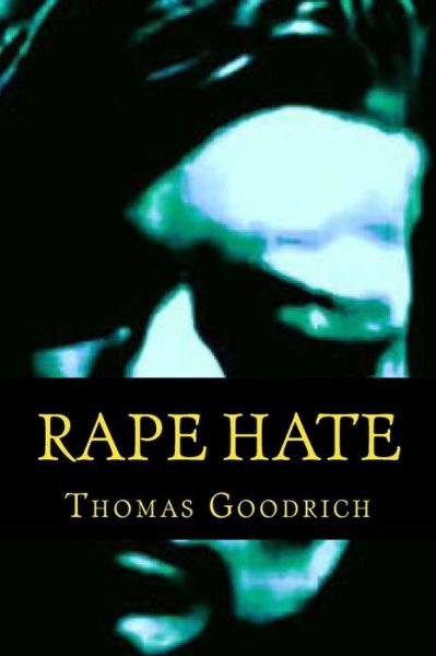 Cover for Thomas Goodrich · Rape Hate: Sex &amp; Violence in War &amp; Peace (Paperback Book) (2015)