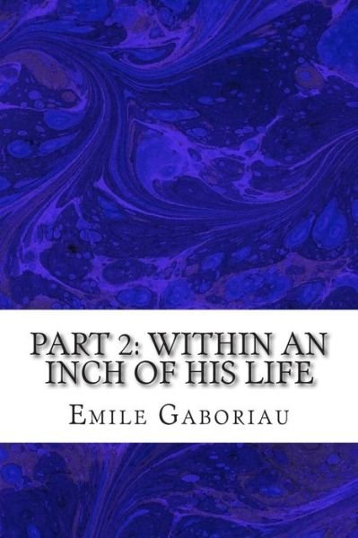 Cover for Emile Gaboriau · Part 2: Within an Inch of His Life: (Emile Gaboriau Classics Collection) (Pocketbok) (2015)