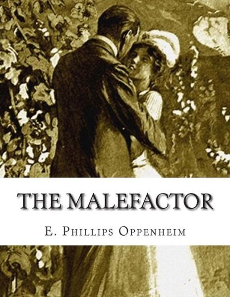 The Malefactor - E Phillips Oppenheim - Boeken - Createspace - 9781512263398 - 19 mei 2015