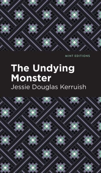 Cover for Jessie Douglas Kerruish · The Undying Monster - Mint Editions (Hardcover Book) (2021)