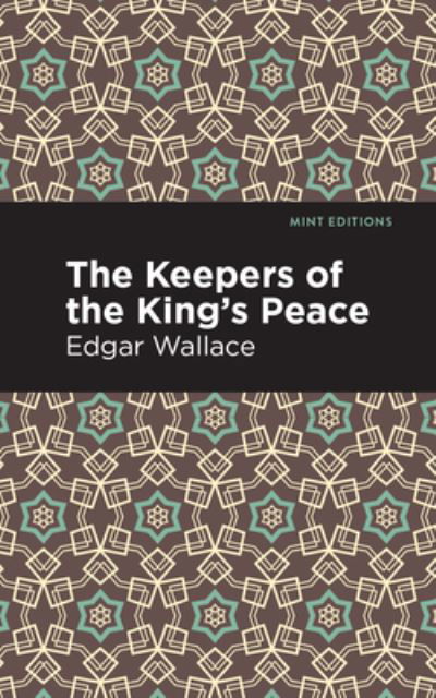 The Keepers of the King's Peace - Mint Editions - Edgar Wallace - Bøger - Graphic Arts Books - 9781513266398 - 14. januar 2021