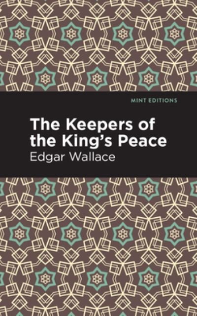 The Keepers of the King's Peace - Mint Editions - Edgar Wallace - Books - Graphic Arts Books - 9781513266398 - January 14, 2021