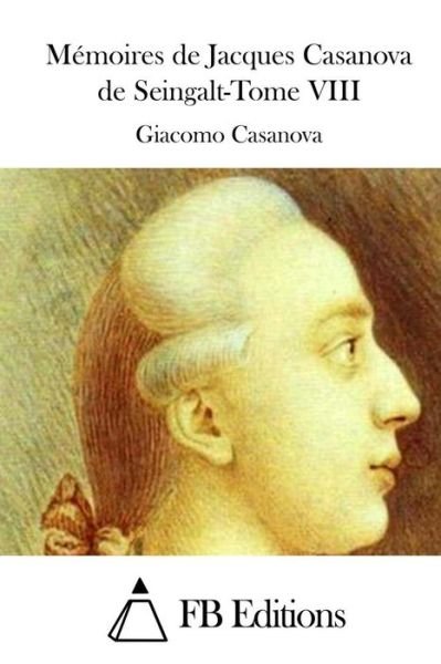 Cover for Giacomo Casanova · Memoires De Jacques Casanova De Seingalt-tome Viii (Paperback Book) (2015)