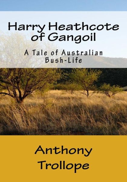 Cover for Trollope, Anthony, Ed · Harry Heathcote of Gangoil: a Tale of Australian Bush-life (Paperback Bog) (2015)