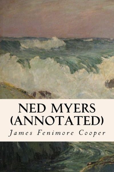 Ned Myers (Annotated) - James Fenimore Cooper - Bøger - Createspace - 9781517549398 - 27. september 2015