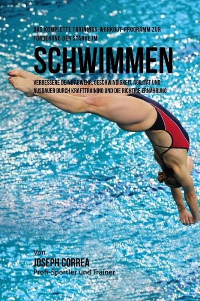 Cover for Jos Correa (Profi-Sportler Und Trainer) · Das komplette Trainings-Workout-Programm zur Forderung der Starke im Schwimmen (Paperback Bog) (2015)
