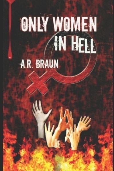 Cover for A R Braun · Only Women in Hell (Pocketbok) (2017)