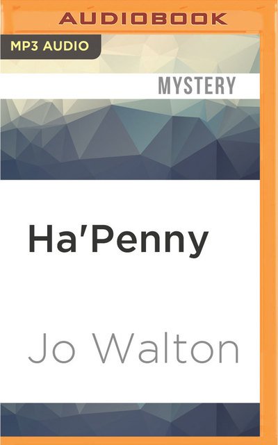 Cover for Jo Walton · Ha'Penny (MP3-CD) (2016)