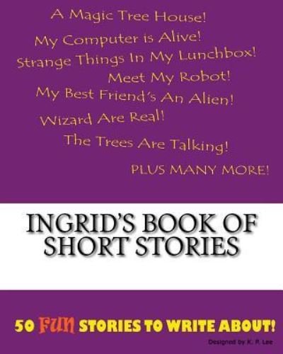 K P Lee · Ingrid's Book Of Short Stories (Paperback Bog) (2015)