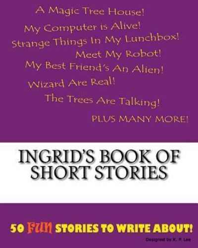 K P Lee · Ingrid's Book Of Short Stories (Paperback Book) (2015)