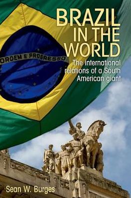 Cover for Sean W. Burges · Brazil in the World: The International Relations of a South American Giant (Hardcover Book) (2016)