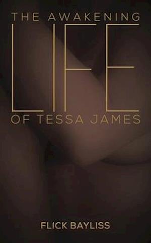 Cover for Flick Bayliss · The Awakening Life of Tessa James (Paperback Bog) (2021)