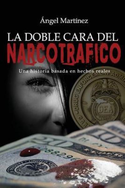 Cover for Angel Martinez · La Doble Cara del Narcotrafico (Taschenbuch) (2016)