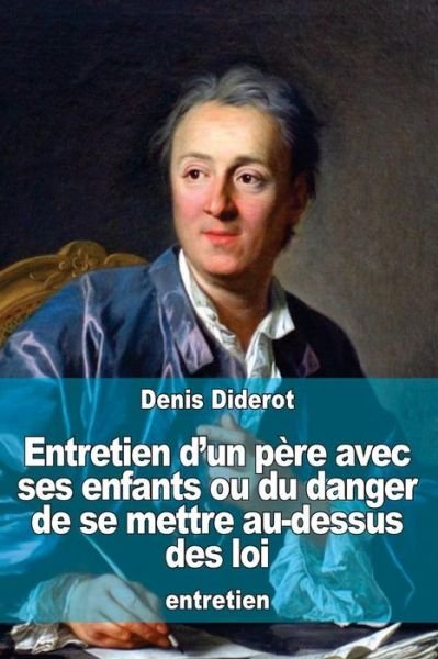Cover for Denis Diderot · Entretien d'un pere avec ses enfants ou du danger de se mettre au-dessus des loi (Paperback Bog) (2016)
