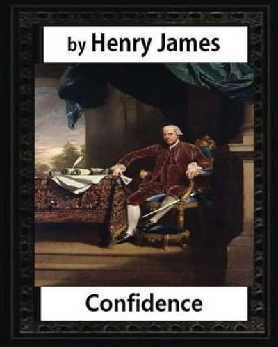 Cover for Henry James · Confidence (1879), by Henry James (novel) (Taschenbuch) (2016)