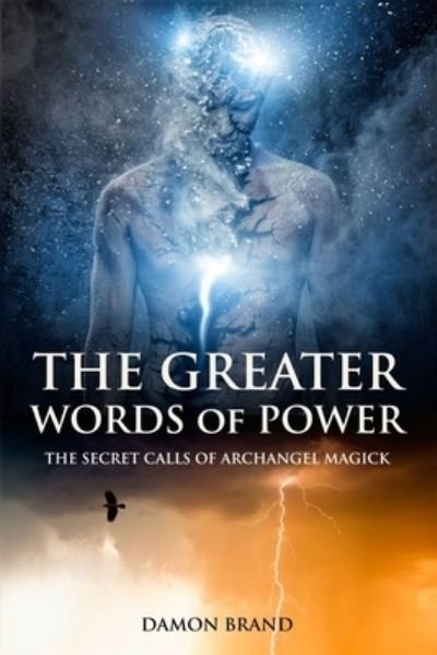 The Greater Words of Power: The Secret Calls of Archangel Magick - The Gallery of Magick - Damon Brand - Bøger - Createspace Independent Publishing Platf - 9781534621398 - 13. juni 2016