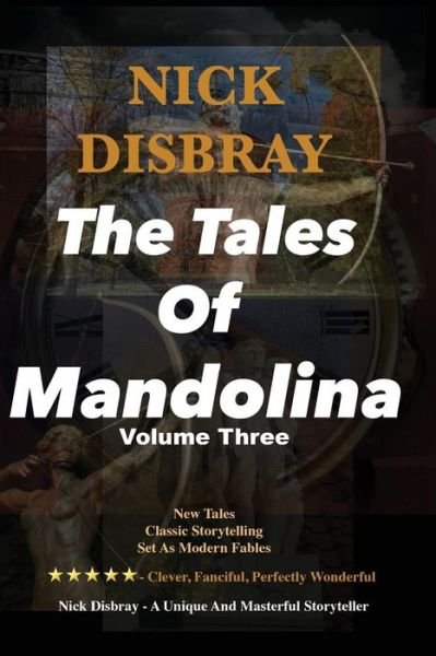 The Tales Of Mandolina - Volume Three - Nick Disbray - Livros - Createspace Independent Publishing Platf - 9781536940398 - 6 de agosto de 2016