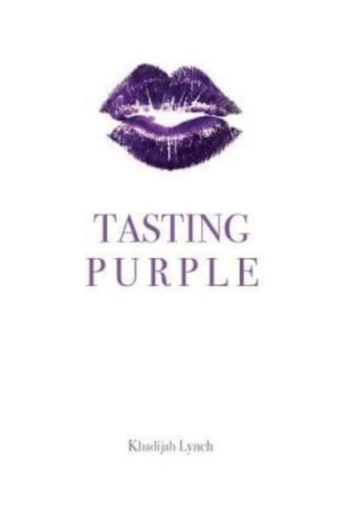 Cover for Khadijah Aliyyah Lynch · Tasting Purple : a compilation of prose and poetry (Paperback Book) (2016)