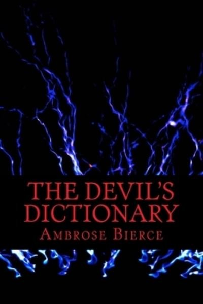 The Devil's Dictionary - Ambrose Bierce - Bøger - Createspace Independent Publishing Platf - 9781540590398 - 23. november 2016