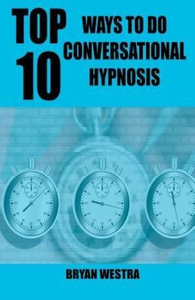 Cover for Bryan Westra · Top 10 Ways to Do Conversational Hypnosis (Paperback Book) (2017)
