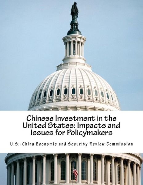 Cover for U S -China Economic and Security Review · Chinese Investment in the United States (Paperback Bog) (2017)