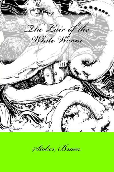 The Lair of the White Worm - Stoker Bram - Książki - Createspace Independent Publishing Platf - 9781546767398 - 18 maja 2017