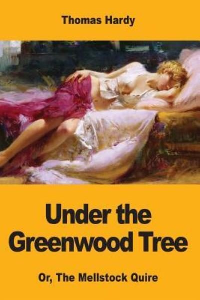 Under the Greenwood Tree - Thomas Hardy - Books - Createspace Independent Publishing Platf - 9781546840398 - May 22, 2017