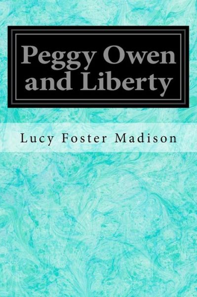 Cover for Lucy Foster Madison · Peggy Owen and Liberty (Paperback Book) (2017)