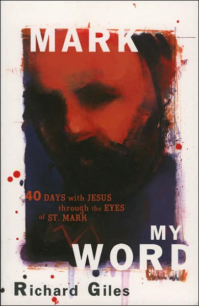 Cover for Richard Giles · Mark My Word: Forty Days with Jesus through the Eyes of St. Mark (Taschenbuch) (2005)